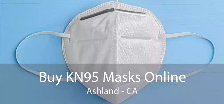Buy KN95 Masks Online Ashland - CA