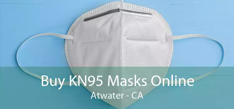 Buy KN95 Masks Online Atwater - CA