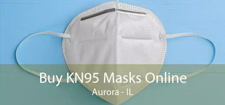 Buy KN95 Masks Online Aurora - IL