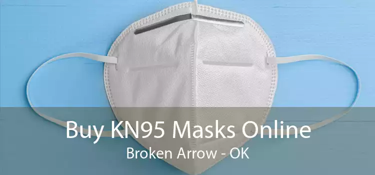 Buy KN95 Masks Online Broken Arrow - OK