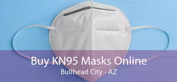 Buy KN95 Masks Online Bullhead City - AZ