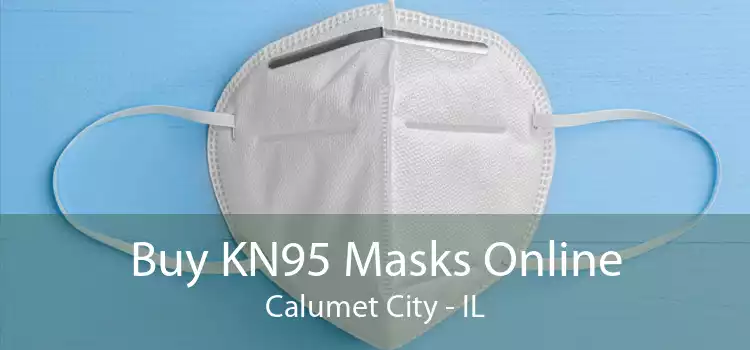 Buy KN95 Masks Online Calumet City - IL