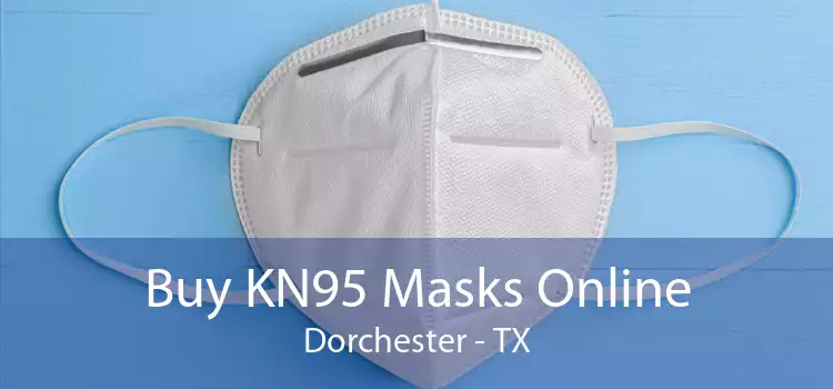 Buy KN95 Masks Online Dorchester - TX